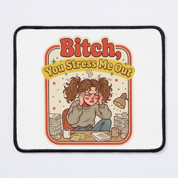 Item preview, Bitch You Stress Me Out Funny designed and sold by raedattia.