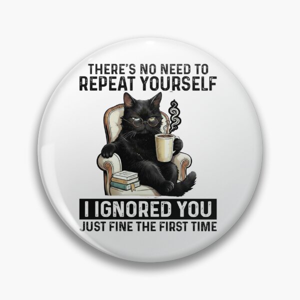 Item preview, No Need to Repeat Yourself I Ignored You Cat Humor Lover designed and sold by kotastiart.