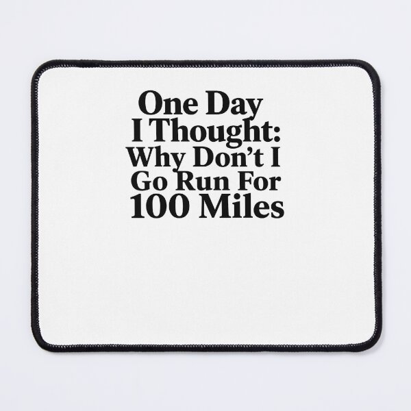Item preview, One Day I Thought: Why Don't I Go Run For 100 Miles Ultra Running Marathoner Endurance Athlete designed and sold by SkeletonsDanger.