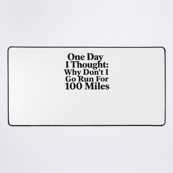 Item preview, One Day I Thought: Why Don't I Go Run For 100 Miles Ultra Running Marathoner Endurance Athlete designed and sold by SkeletonsDanger.