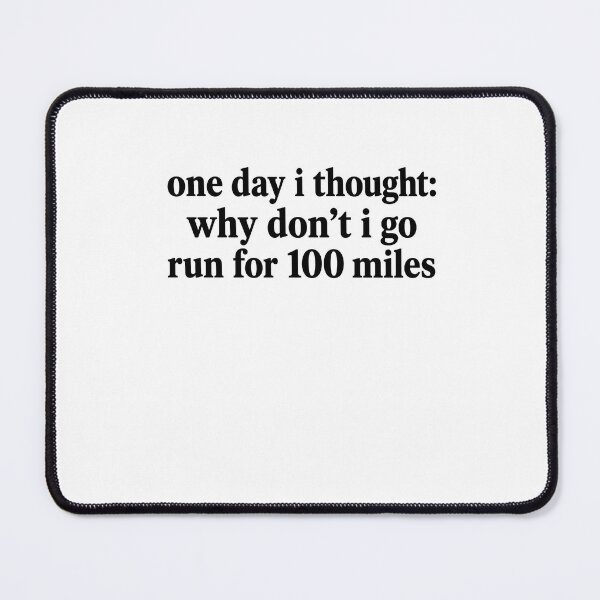 Item preview, One Day I Thought: Why Don't I Go Run For 100 Miles Ultramarathon Runner Running designed and sold by SkeletonsDanger.
