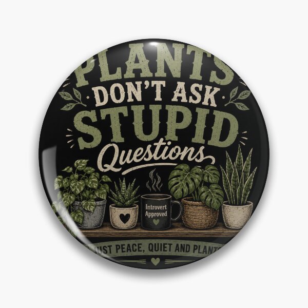 Item preview, Plants Don’t Ask Stupid Questions designed and sold by RetroPlus.