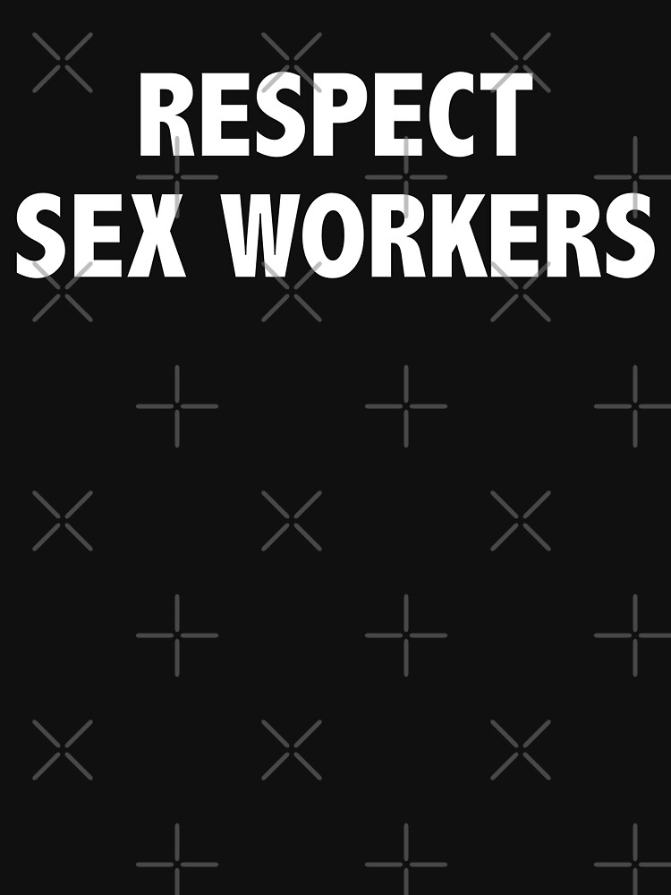 Respect Sex Workers T Shirt For Sale By Justsomethings Redbubble Respect Sex Workers T 