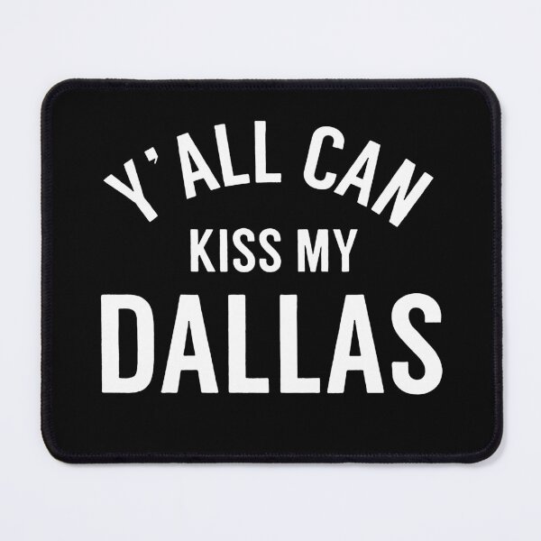 Item preview, Y'all Can Kiss My Dallas designed and sold by To101ARt.