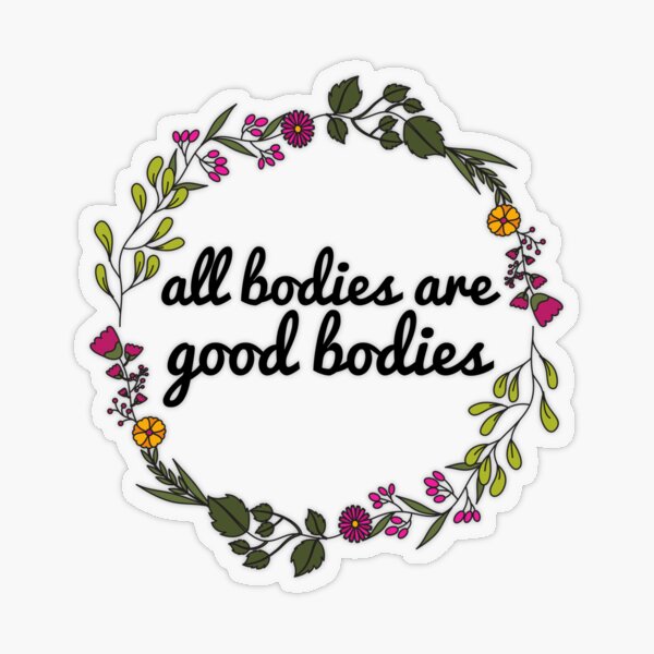 Item preview, All Bodies Are Good Bodies designed and sold by justsomethings.