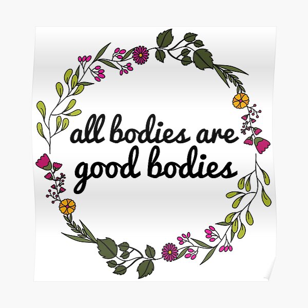 All Bodies Are Good Bodies Poster By Justsomethings Redbubble 