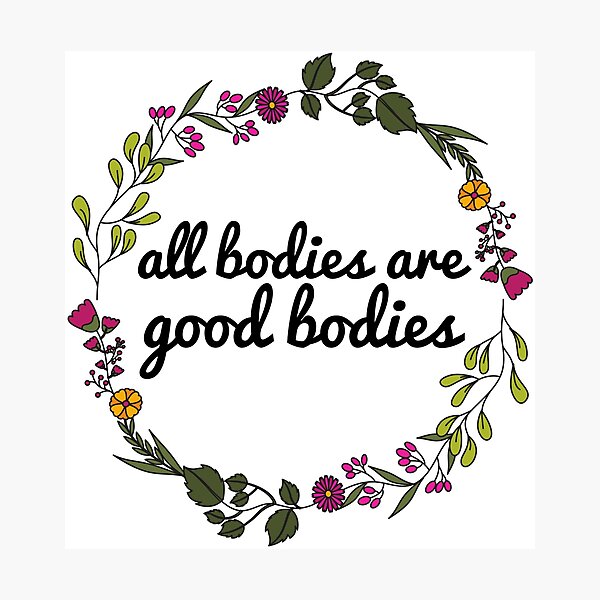 All Bodies Are Good Bodies Photographic Print