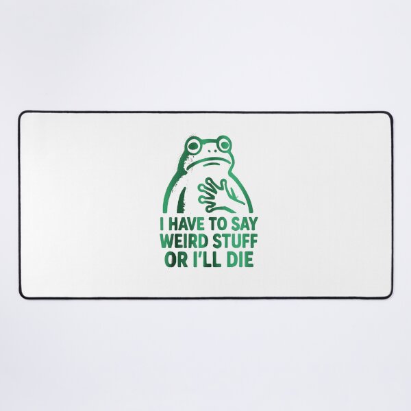 Item preview, I Have to Say Weird Stuff or I'll Die designed and sold by Gbriel3.