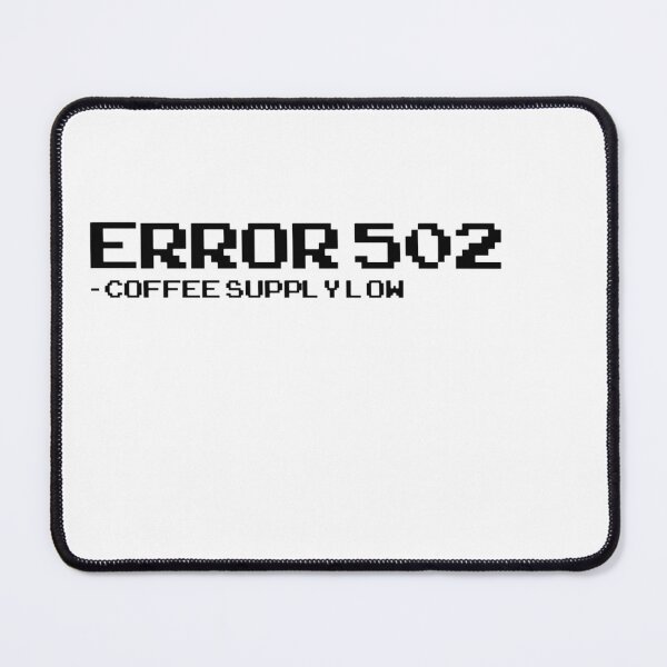 Item preview, Error 502 Coffee Supply Low - Funny Programmer & Geek Humor designed and sold by deag1e ⭐⭐⭐⭐⭐.