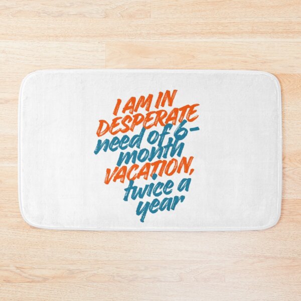 Item preview, I am in desperate need of a 6-month vacation twice a year designed and sold by DreamyBrushArt.