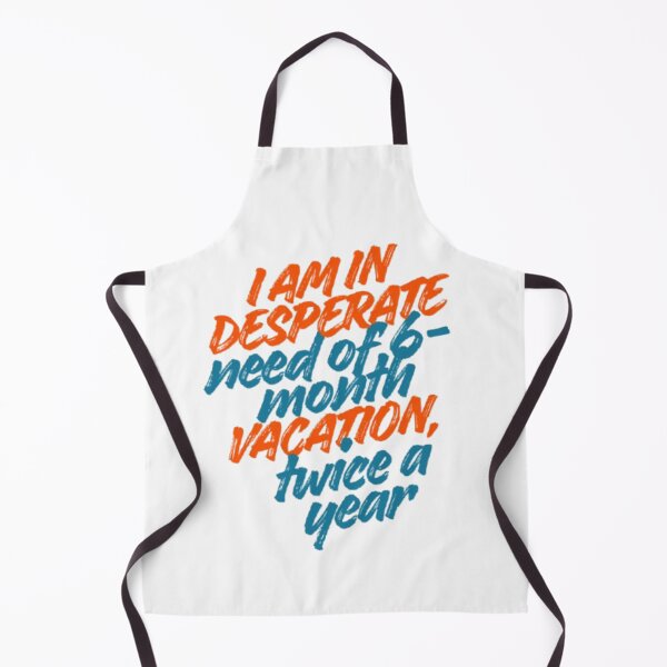 Item preview, I am in desperate need of a 6-month vacation twice a year designed and sold by DreamyBrushArt.