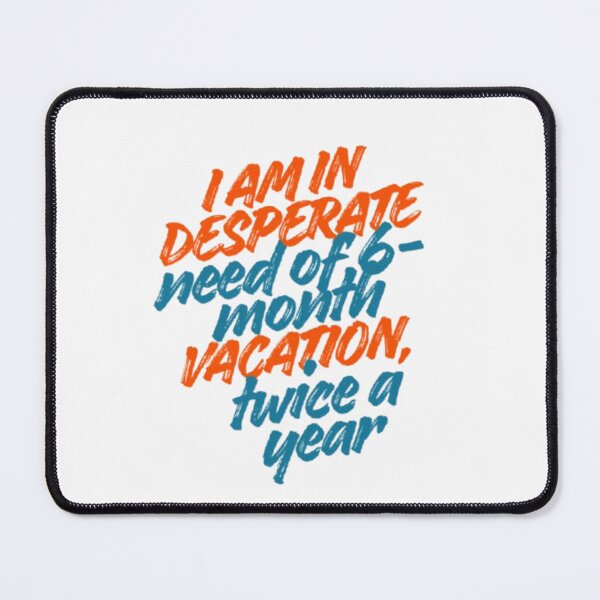 Item preview, I am in desperate need of a 6-month vacation twice a year designed and sold by DreamyBrushArt.