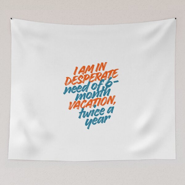 Item preview, I am in desperate need of a 6-month vacation twice a year designed and sold by DreamyBrushArt.