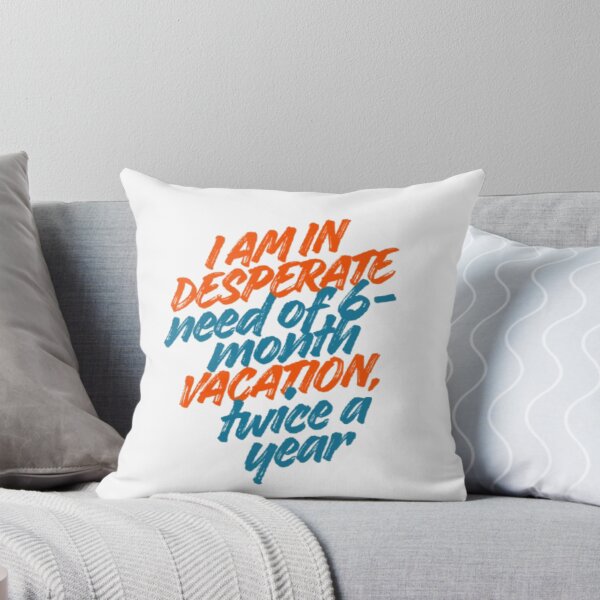 Item preview, I am in desperate need of a 6-month vacation twice a year designed and sold by DreamyBrushArt.