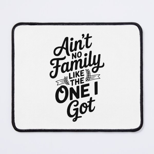 Item preview, Ain't No Family Like The One I Got designed and sold by Frank Ring.