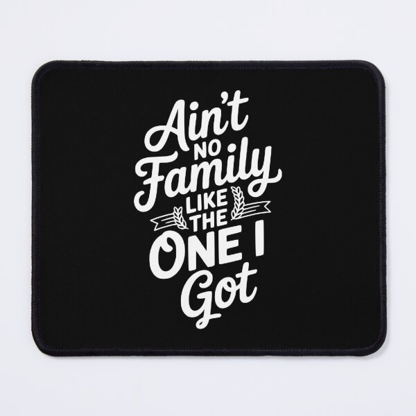 Item preview, Ain't No Family Like The One I Got designed and sold by Frank Ring.
