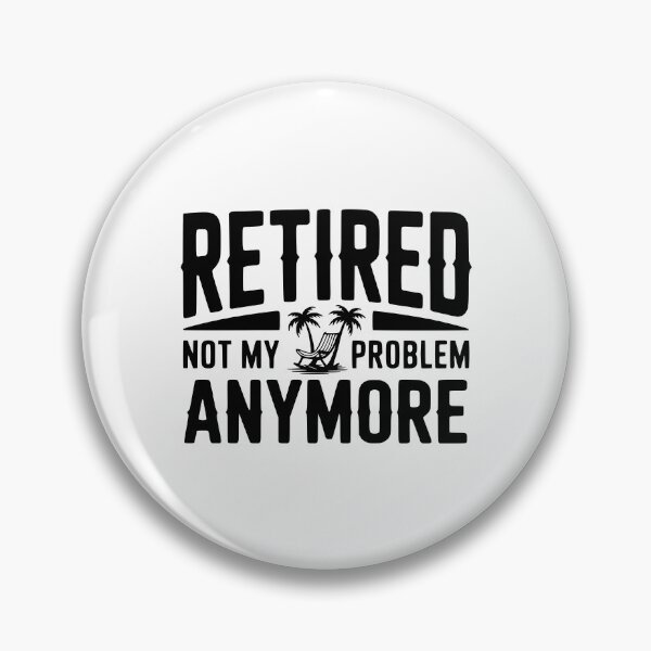 Item preview, Retired Not My Problem Anymore designed and sold by Frank Ring.