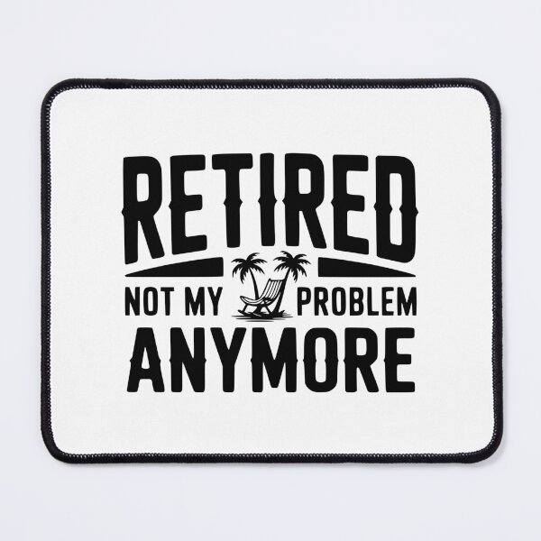 Item preview, Retired Not My Problem Anymore designed and sold by Frank Ring.