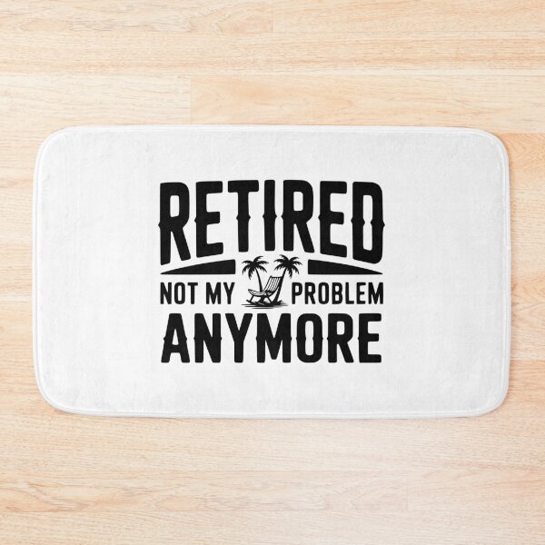 Item preview, Retired Not My Problem Anymore designed and sold by Frank Ring.