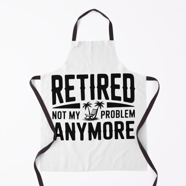 Item preview, Retired Not My Problem Anymore designed and sold by Frank Ring.