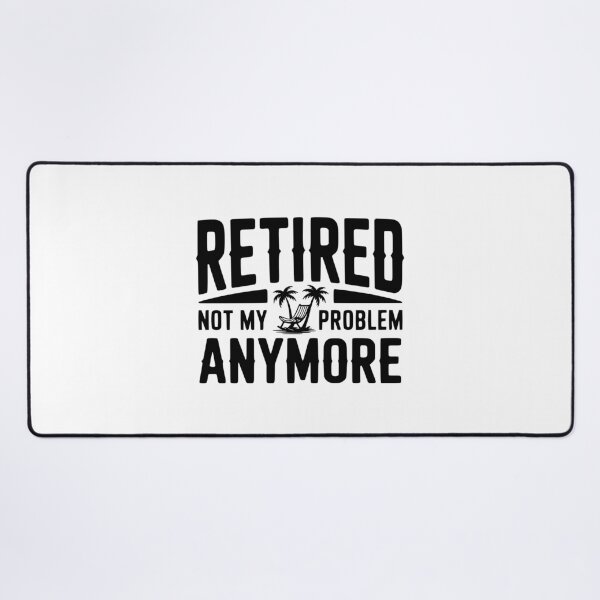 Item preview, Retired Not My Problem Anymore designed and sold by Frank Ring.