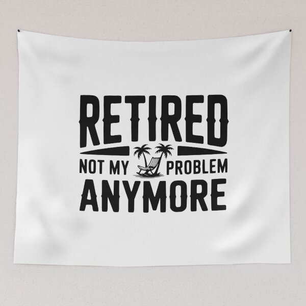 Item preview, Retired Not My Problem Anymore designed and sold by Frank Ring.