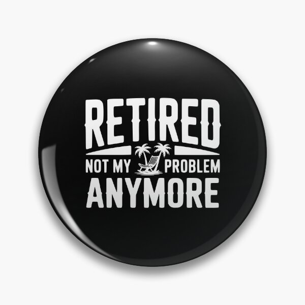 Item preview, Retired Not My Problem Anymore designed and sold by Frank Ring.