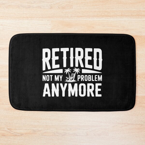 Item preview, Retired Not My Problem Anymore designed and sold by Frank Ring.