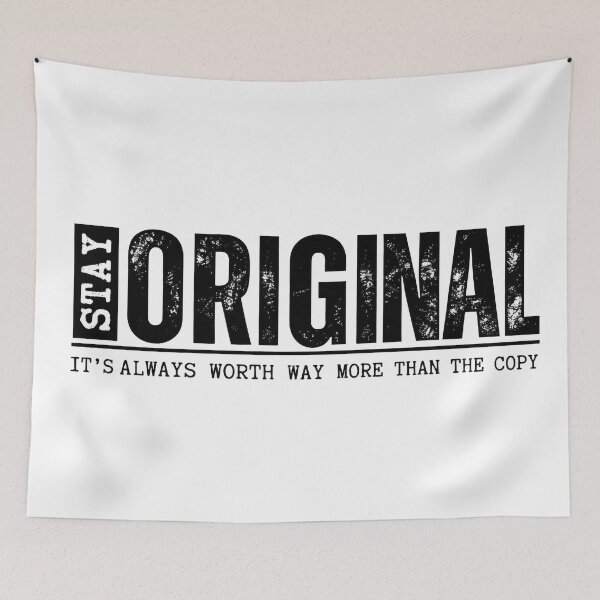 Item preview, Stay Original It's Always Worth Way More Than The Copy designed and sold by STURNIOLO55.