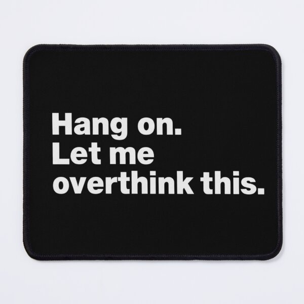 Item preview, Hang On. Let Me Overthink This. designed and sold by Thread&Fable.