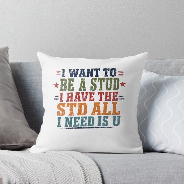 Item preview, I Want To Be A Stud I Have The Std All I Need Is U Funny Adult Humor designed and sold by SkeletonsDanger.