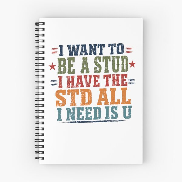 Item preview, I Want To Be A Stud I Have The Std All I Need Is U Funny Adult Humor designed and sold by SkeletonsDanger.