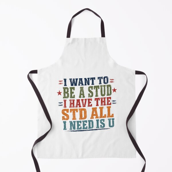 Item preview, I Want To Be A Stud I Have The Std All I Need Is U Funny Adult Humor designed and sold by SkeletonsDanger.