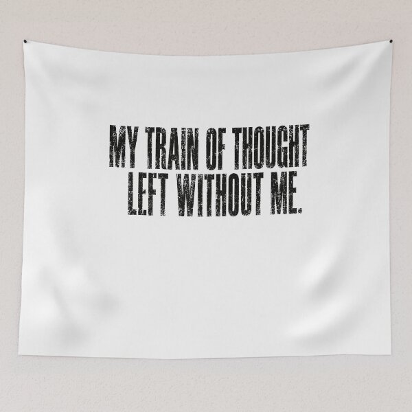 Item preview, My Train Of Thought Left Without Me Funny Absentminded Quote designed and sold by SkeletonsDanger.