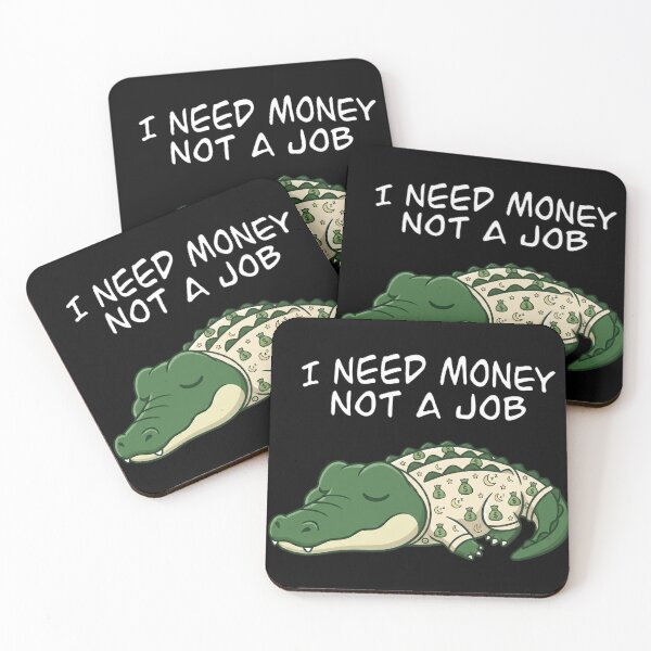 Item preview, I Need Money Not A Job Crocodile designed and sold by MTN-Wear.