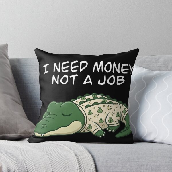 Item preview, I Need Money Not A Job Crocodile designed and sold by MTN-Wear.