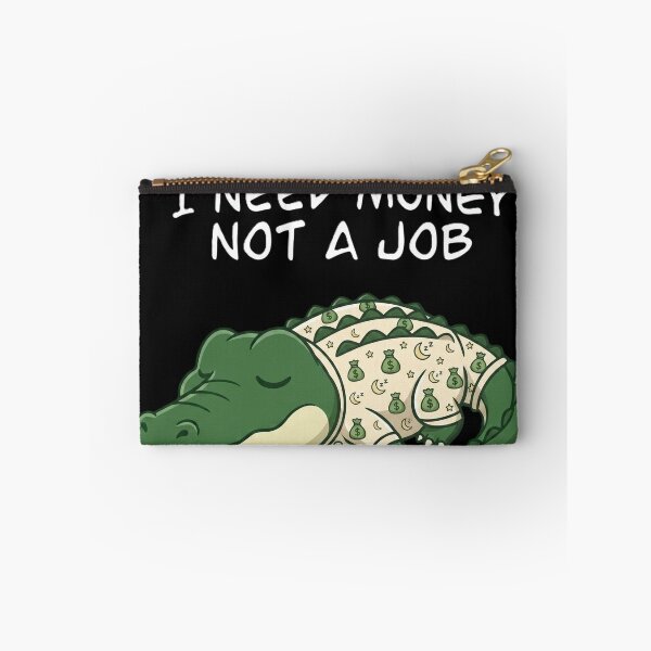 Item preview, I Need Money Not A Job Crocodile designed and sold by MTN-Wear.