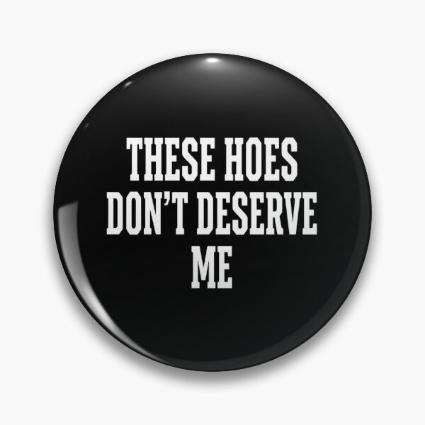 Item preview, These Hoes Don't Deserve Me Bold Quote designed and sold by SiarheiYur.