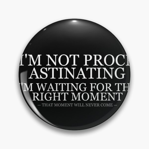 Item preview, Not Procrastinating Waiting For Right Moment designed and sold by LowKesDesigns.