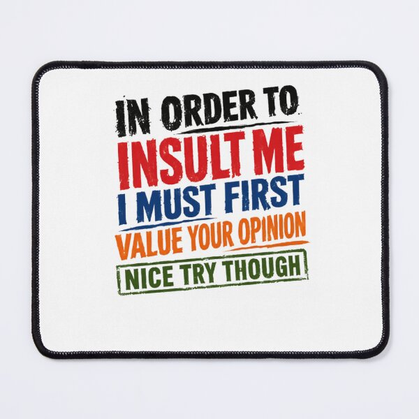 Item preview, In Order To Insult Me I Must First Value Your Opinion Nice Try Though Sarcastic Attitude Funny Quote designed and sold by RetroMini2026.