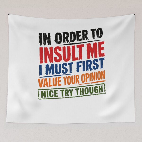 Item preview, In Order To Insult Me I Must First Value Your Opinion Nice Try Though Sarcastic Attitude Funny Quote designed and sold by RetroMini2026.