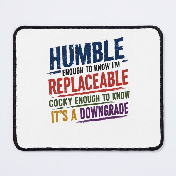 Item preview, Humble Enough To Know I'm Replaceable Cocky Enough To Know It's A Downgrade Confident Sarcastic Humor Personality Statement designed and sold by RetroMini2026.