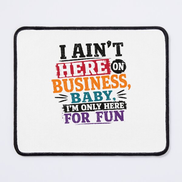 Item preview, I Ain't Here On Business, Baby. I'm Only Here For Fun Quote Party Vacation Leisure Attitude designed and sold by RetroMini2026.