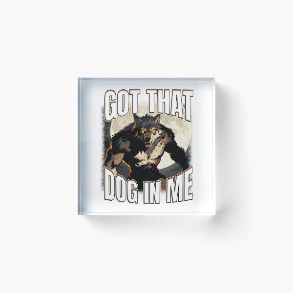 Item preview, Got That Dog In Me Alpha Male Wolf Saying designed and sold by bngfx.
