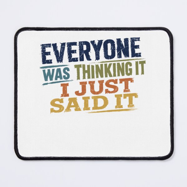 Item preview, Everyone Was Thinking It I Just Said It Quote Sarcastic Humor Outspoken Personality designed and sold by JonesFlora2025.