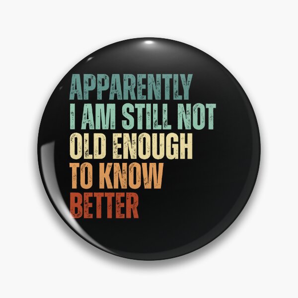 Item preview, Still Not Old Enough To Know Better designed and sold by Dondonmart.