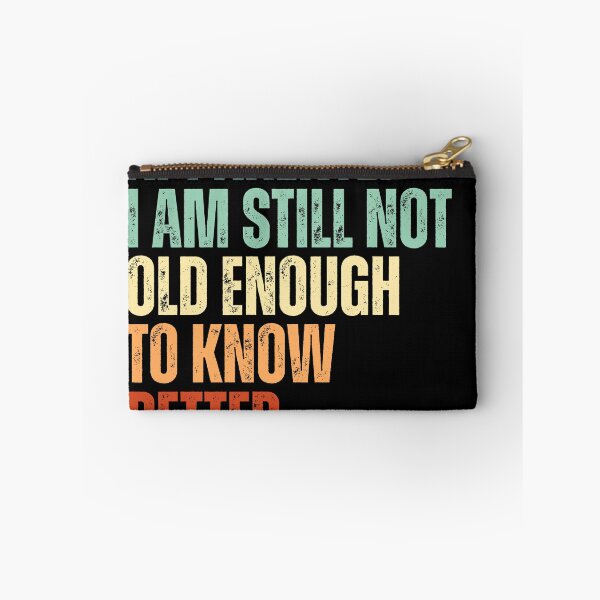 Item preview, Still Not Old Enough To Know Better designed and sold by Dondonmart.