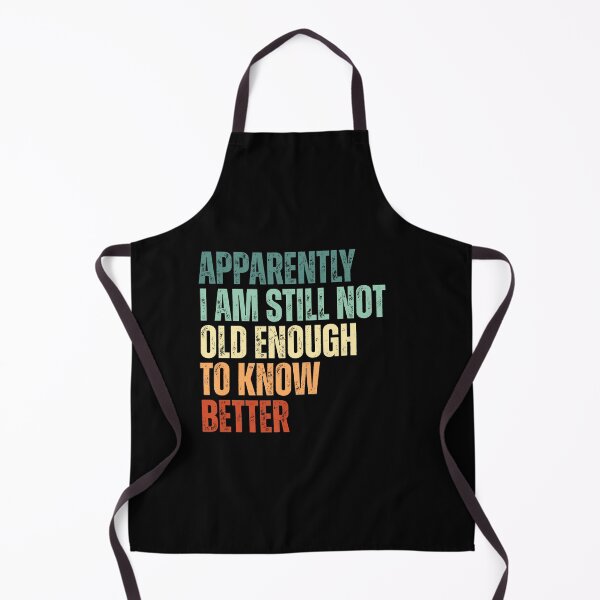 Item preview, Still Not Old Enough To Know Better designed and sold by Dondonmart.