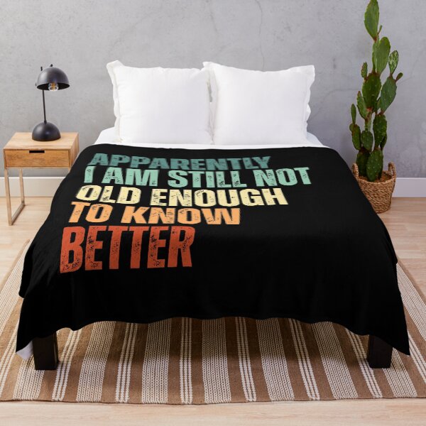 Item preview, Still Not Old Enough To Know Better designed and sold by Dondonmart.