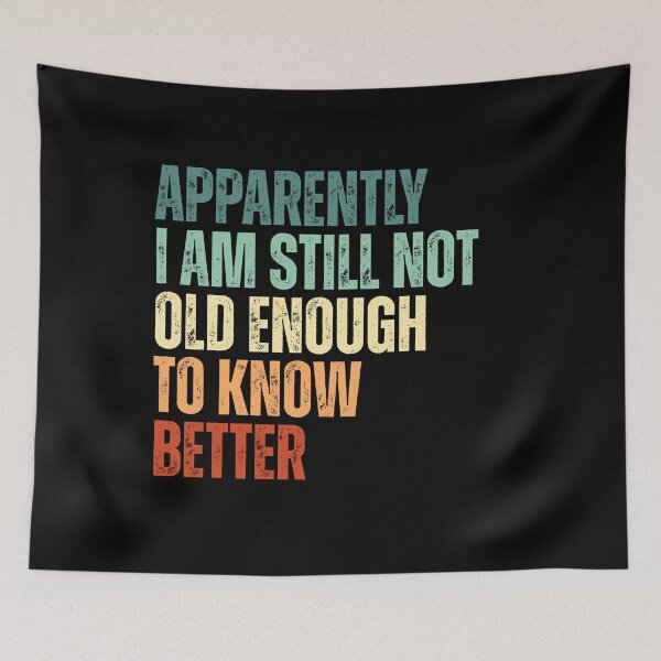 Item preview, Still Not Old Enough To Know Better designed and sold by Dondonmart.